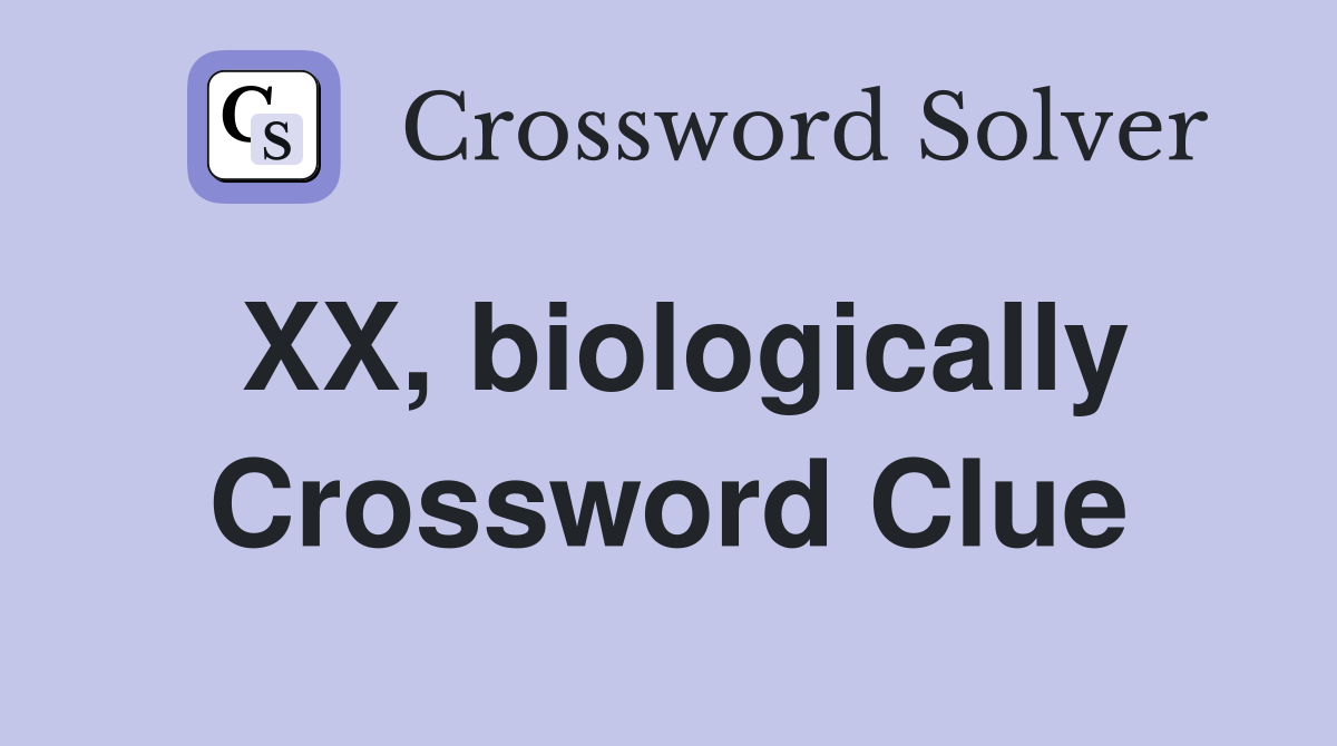 XX biologically Crossword Clue Answers Crossword Solver